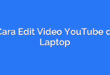 Cara Edit Video YouTube di Laptop