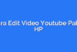Cara Edit Video Youtube Pakai HP