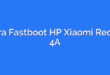 Cara Fastboot HP Xiaomi Redmi 4A