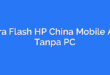 Cara Flash HP China Mobile A3s Tanpa PC