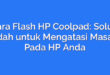 Cara Flash HP Coolpad: Solusi Mudah untuk Mengatasi Masalah Pada HP Anda