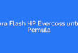 Cara Flash HP Evercoss untuk Pemula