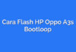 Cara Flash HP Oppo A3s Bootloop