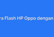 Cara Flash HP Oppo dengan PC