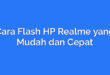 Cara Flash HP Realme yang Mudah dan Cepat