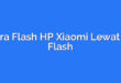 Cara Flash HP Xiaomi Lewat Mi Flash