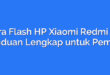 Cara Flash HP Xiaomi Redmi 4X: Panduan Lengkap untuk Pemula