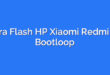Cara Flash HP Xiaomi Redmi 5A Bootloop