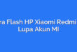 Cara Flash HP Xiaomi Redmi 5A Lupa Akun MI