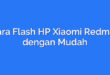 Cara Flash HP Xiaomi Redmi 7 dengan Mudah