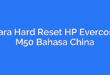 Cara Hard Reset HP Evercoss M50 Bahasa China