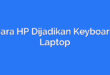 Cara HP Dijadikan Keyboard Laptop