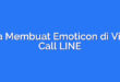 Cara Membuat Emoticon di Video Call LINE