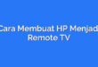 Cara Membuat HP Menjadi Remote TV