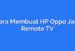 Cara Membuat HP Oppo Jadi Remote TV