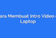 Cara Membuat Intro Video di Laptop