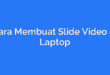 Cara Membuat Slide Video di Laptop