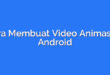 Cara Membuat Video Animasi di Android
