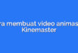 Cara membuat video animasi di Kinemaster