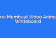 Cara Membuat Video Animasi Whiteboard