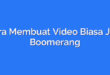 Cara Membuat Video Biasa Jadi Boomerang