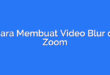 Cara Membuat Video Blur di Zoom
