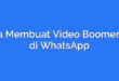 Cara Membuat Video Boomerang di WhatsApp
