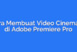 Cara Membuat Video Cinematic di Adobe Premiere Pro