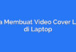 Cara Membuat Video Cover Lagu di Laptop