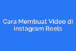 Cara Membuat Video di Instagram Reels