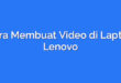 Cara Membuat Video di Laptop Lenovo