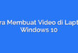Cara Membuat Video di Laptop Windows 10