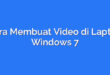 Cara Membuat Video di Laptop Windows 7