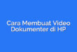 Cara Membuat Video Dokumenter di HP