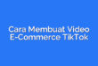 Cara Membuat Video E-Commerce TikTok