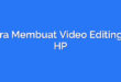 Cara Membuat Video Editing di HP