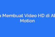 Cara Membuat Video HD di Alight Motion