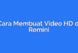 Cara Membuat Video HD di Remini