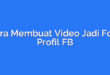 Cara Membuat Video Jadi Foto Profil FB