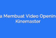 Cara Membuat Video Opening di Kinemaster