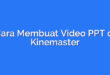 Cara Membuat Video PPT di Kinemaster