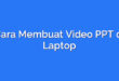 Cara Membuat Video PPT di Laptop