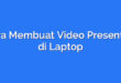 Cara Membuat Video Presentasi di Laptop