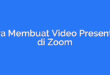 Cara Membuat Video Presentasi di Zoom