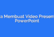 Cara Membuat Video Presentasi PowerPoint
