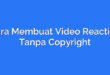 Cara Membuat Video Reaction Tanpa Copyright