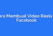Cara Membuat Video Reels di Facebook