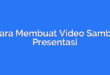 Cara Membuat Video Sambil Presentasi
