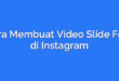 Cara Membuat Video Slide Foto di Instagram