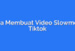 Cara Membuat Video Slowmo di Tiktok